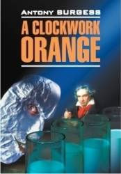 Antony Burgess: A Clockwork Orange